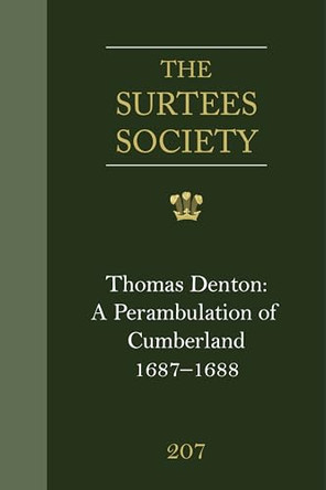 Thomas Denton: A Perambulation of Cumberland, 1687-8, including descriptions of Westmorland, the Isle of Man and Ireland: (Cumbria Record Office MS D/Lons/L12/4/2/2) by Angus J L Winchester 9780854440627