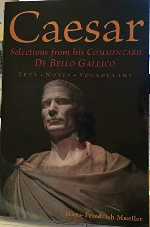 Selections from His Commentarii de Bello Gallico by Julius Caesar 9780865167520
