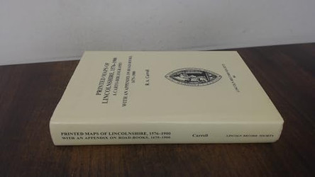 The Printed Maps of Lincolnshire, 1576-1900: A Carto-Bibliography with an Appendix on Road-Books, 1675-1900 by R.A. Carroll 9780901503572