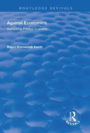 Against Economics: Rethinking Political Economy by Rajani Kannepalli Kanth