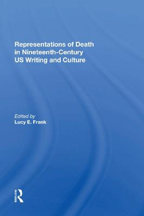 Representations of Death in Nineteenth-Century US Writing and Culture by Lucy Frank