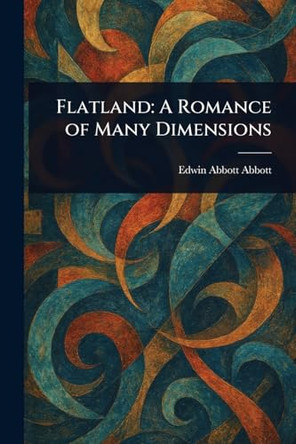 Flatland: A Romance of Many Dimensions by Edwin Abbott Abbott 9781022912120