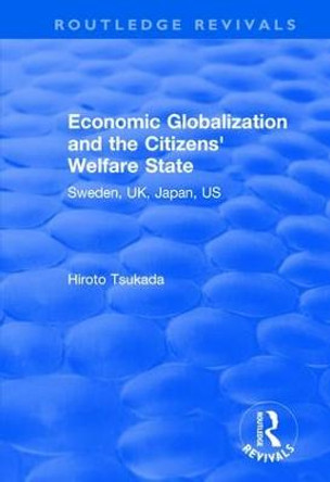 Economic Globalization and the Citizens' Welfare State: Sweden, UK, Japan, US by Hiroto Tsukada