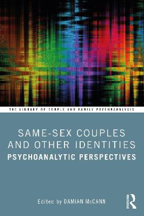 Same-Sex Couples and Other Identities: Psychoanalytic Perspectives by Damian McCann