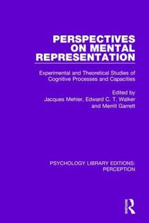 Perspectives on Mental Representation: Experimental and Theoretical Studies of Cognitive Processes and Capacities by Jacques Mehler