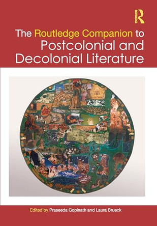 The Routledge Companion to Postcolonial and Decolonial Literature by Praseeda Gopinath 9781032040172