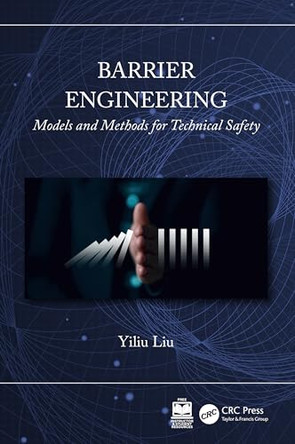 Barrier Engineering: Models and Methods for Technical Safety by Yiliu Liu 9781032157764