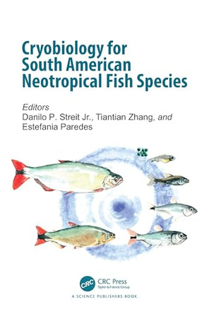 Cryobiology for South American Neotropical Fish Species by Danilo P. Streit Jr. 9781032216591