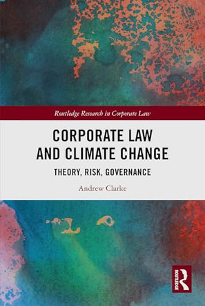 Corporate Law and Climate Change: Theory, Risk, Governance by Andrew Clarke 9781032204796