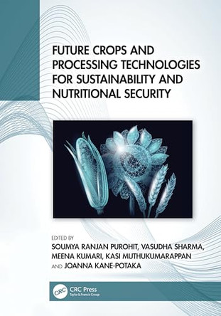Future Crops and Processing Technologies for Sustainability and Nutritional Security by Soumya Ranjan Purohit 9781032248011