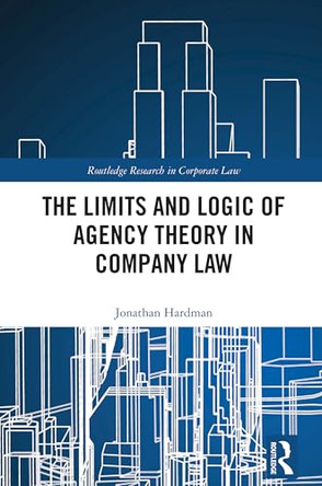 The Limits and Logic of Agency Theory in Company Law by Jonathan Hardman 9781032277141