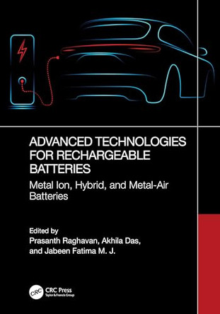 Advanced Technologies for Rechargeable Batteries: Metal Ion, Hybrid, and Metal-Air Batteries by Prasanth Raghavan (Dep of Polymer Sci & Rubber Tech, India) 9781032315379