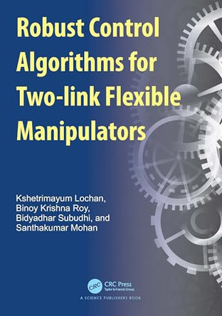 Robust Control Algorithms for Two-link Flexible Manipulators by Kshetrimayum Lochan (IIT Palakkad, India) 9781032384788
