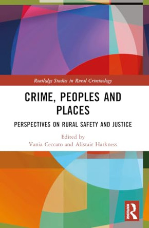 Crime, Peoples and Places: Perspectives on Rural Safety and Justice by Vania Ceccato 9781032497990