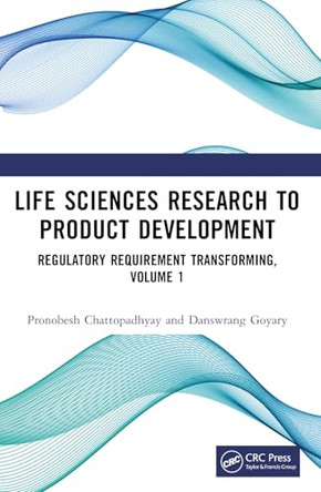Life Sciences Research to Product Development: Regulatory Requirement Transforming, Volume 1 by Pronobesh Chattopadhyay (Defence Research Laboratory, India) 9781032504308