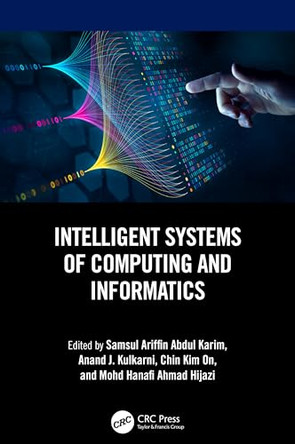 Intelligent Systems of Computing and Informatics by Samsul Ariffin Abdul Karim (School of Quantitative Sciences, Universiti Utara Malaysia, Malaysia) 9781032509495