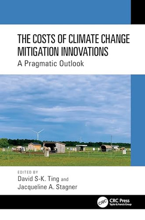 The Costs of Climate Change Mitigation Innovations: A Pragmatic Outlook by David S-K. Ting (University of Windsor, Canada) 9781032516837