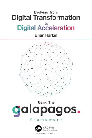 Evolving from Digital Transformation to Digital Acceleration Using The Galapagos Framework by Brian Harkin 9781032518480