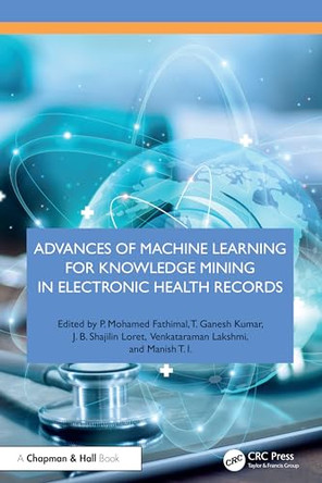 Advances of Machine Learning for Knowledge Mining in Electronic Health Records by P. Mohamed Fathimal (Government Polytechnic College, India) 9781032527819
