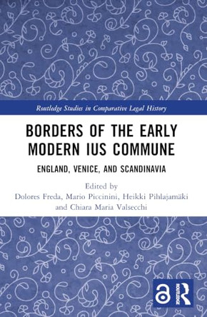 Borders of the Early Modern Ius Commune: England, Venice, and Scandinavia by Dolores Freda 9781032544700