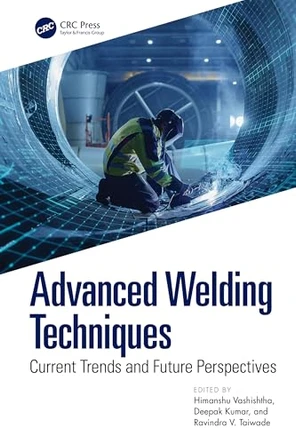 Advanced Welding Techniques: Current Trends and Future Perspectives by Himanshu Vashishtha 9781032565132
