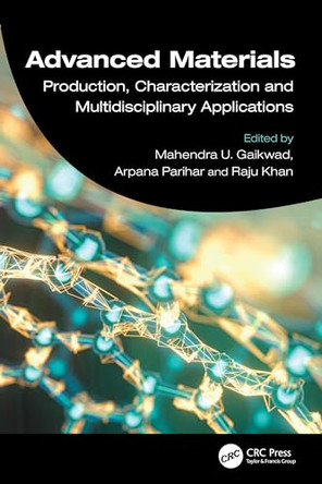 Advanced Materials: Production, Characterization and Multidisciplinary Applications by Mahendra U. Gaikwad 9781032587172