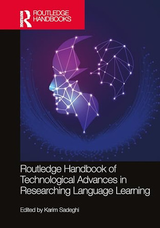 Routledge Handbook of Technological Advances in Researching Language Learning by Karim Sadeghi (Urmia University, Iran) 9781032604343