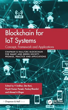 Blockchain for IoT Systems: Concept, Framework and Applications by V Sridhar (Nitte Meenakshi Institute of Technology , India) 9781032607405