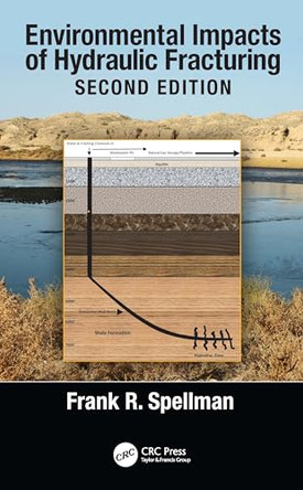 Environmental Impacts of Hydraulic Fracturing by Frank R. Spellman (Spellman Environmental Consultants, Norfolk, Virginia, USA) 9781032622101