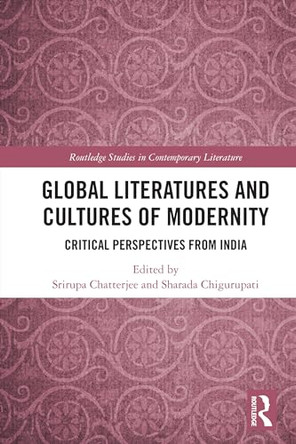 Global Literatures and Cultures of Modernity: Critical Perspectives from India by Srirupa Chatterjee 9781032635491