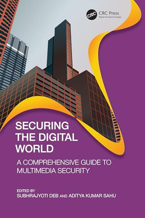 Securing the Digital World: A Comprehensive Guide to Multimedia Security by Subhrajyoti Deb 9781032663630