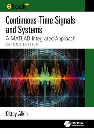 Continuous-Time Signals and Systems: A MATLAB-Integrated Approach, Second Edition by Oktay Alkin (Southern Illinois University Edwardsville, USA) 9781032675244