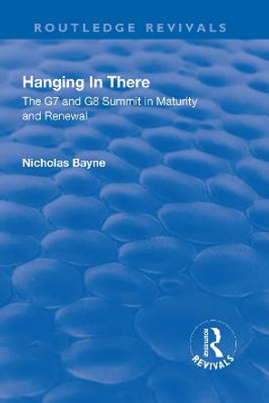 Hanging in There: The G7 and G8 Summit in Maturity and Renewal: The G7 and G8 Summit in Maturity and Renewal by Sir Nicholas Bayne