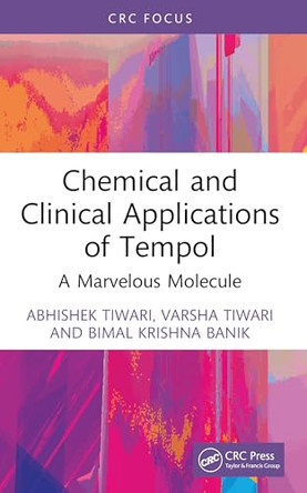 Chemical and Clinical Applications of Tempol: A Marvelous Molecule by Abhishek Tiwari (IFTM University, Moradabad, U.P., India) 9781032731223