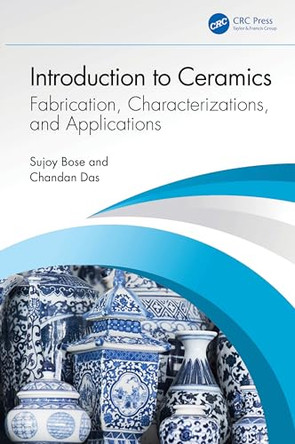 Introduction to Ceramics: Fabrication, Characterizations, and Applications by Sujoy Bose 9781032744049