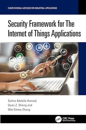 Security Framework for The Internet of Things Applications by Salma Abdalla Hamad (Maquarie university, Australia) 9781032764894