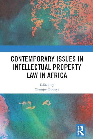 Contemporary Issues in Intellectual Property Law in Africa by Olasupo Owoeye 9781032792873