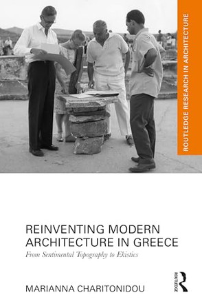 Reinventing Modern Architecture in Greece: From Sentimental Topography to Ekistics by Marianna Charitonidou 9781032798516