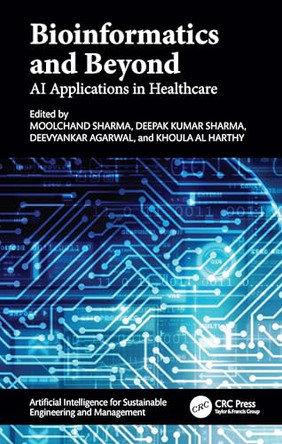 Bioinformatics and Beyond: AI Applications in Healthcare by Moolchand Sharma (Maharaja Agrasen Institute of Technology, Rohini, Delhi, India) 9781032832432