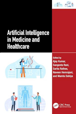 Artificial Intelligence in Medicine and Healthcare by Ajay Kumar (Professor (Research Track), Department of Mechanical Engineering, School of Core Engineering, Faculty of Science, Technology & Architecture, Manipal University Jaipur) 9781032832746