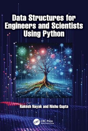 Data Structures for Engineers and Scientists Using Python by Rakesh Nayak (Department of CSE, Vaagdevi Engineering College, India) 9781032840031