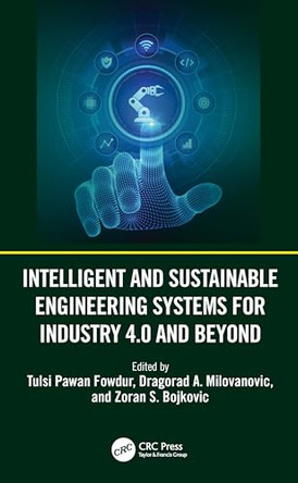 Intelligent and Sustainable Engineering Systems for Industry 4.0 and Beyond by Tulsi Pawan Fowdur (University of Mauritius, Mauritius) 9781032841205