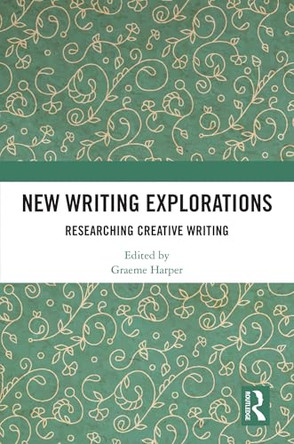 New Writing Explorations: Researching Creative Writing by Graeme Harper 9781032854632