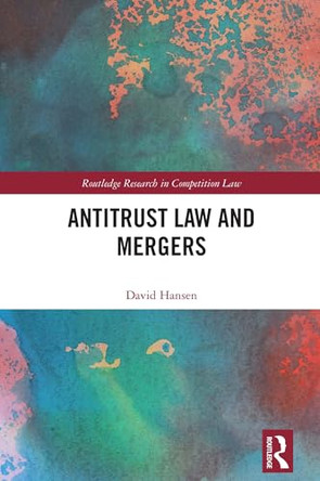 Antitrust Law and Mergers by David Hansen 9781032906287