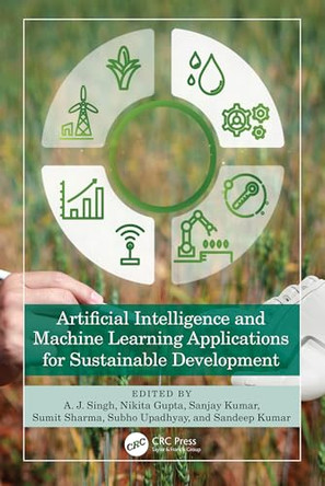 Artificial Intelligence and Machine Learning Applications for Sustainable Development by A. J. Singh (Himachal Pradesh University, India) 9781032946887