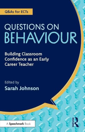 Questions on Behaviour: Building Classroom Confidence as an Early Career Teacher by Sarah Johnson 9781032971506