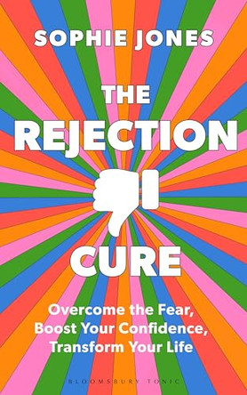 The Rejection Cure: Overcome the Fear, Boost Your Confidence, Transform Your Life by Sophie Jones 9781037202056
