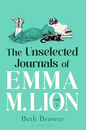 The Unselected Journals of Emma M. Lion, vol. 2: 'Bridget Jones meets every classic novel you've ever loved' Stylist by Beth Brower 9781037208423
