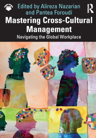Mastering Cross-Cultural Management: Navigating the Global Workplace by Alireza Nazarian 9781041027768