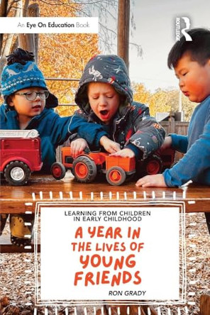 Learning from Children in Early Childhood: A Year in the Lives of Young Friends by Ron Grady 9781041094197